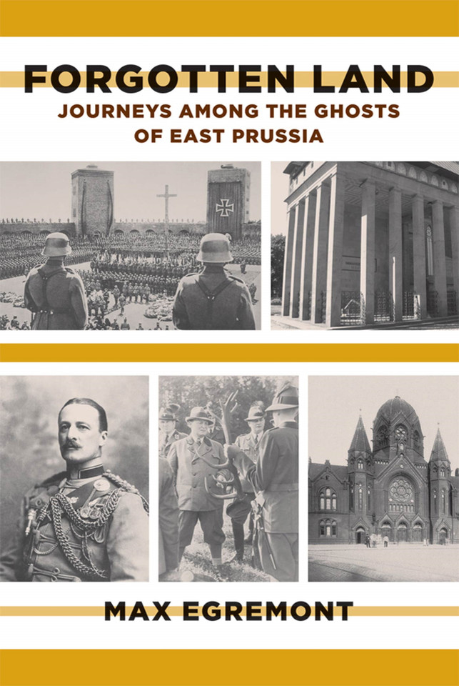 Forgotten Land: Journeys Among the Ghosts of East Prussia book cover by Max Egremont