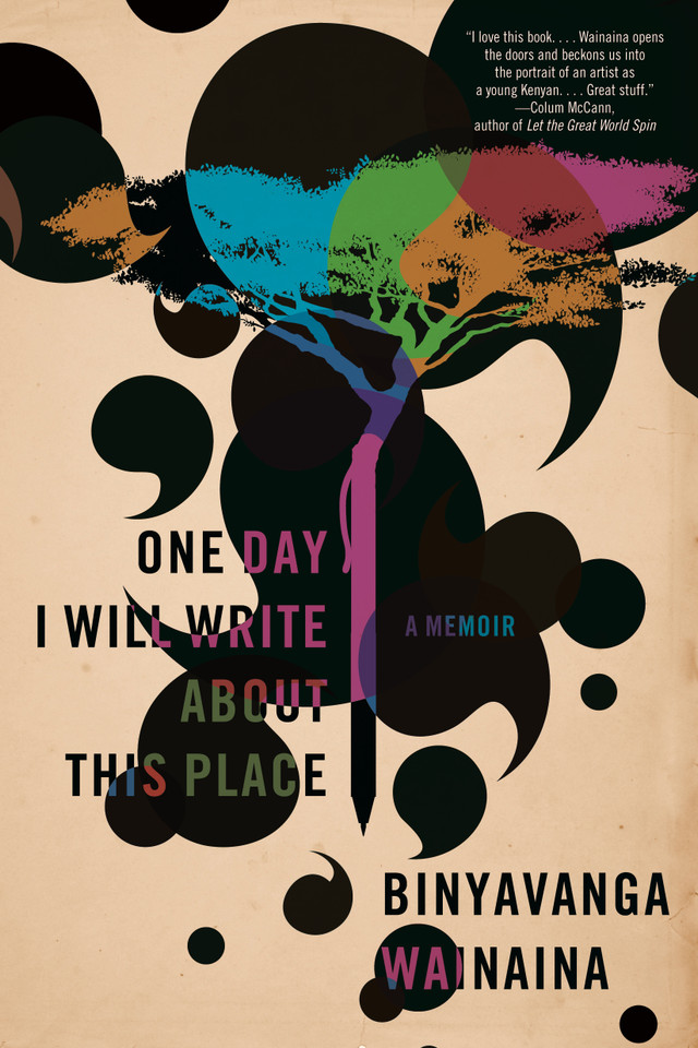 One Day I Will Write About This Place: A Memoir book cover by Binyavanga Wainaina