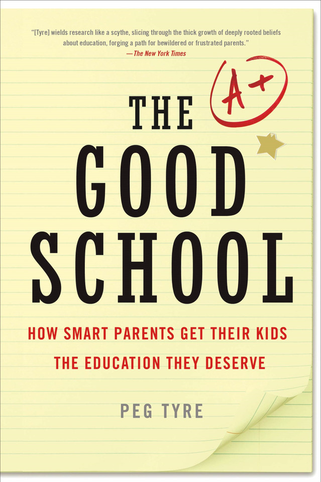 The Good School: How Smart Parents Get Their Kids the Education They Deserve book cover by Peg Tyre