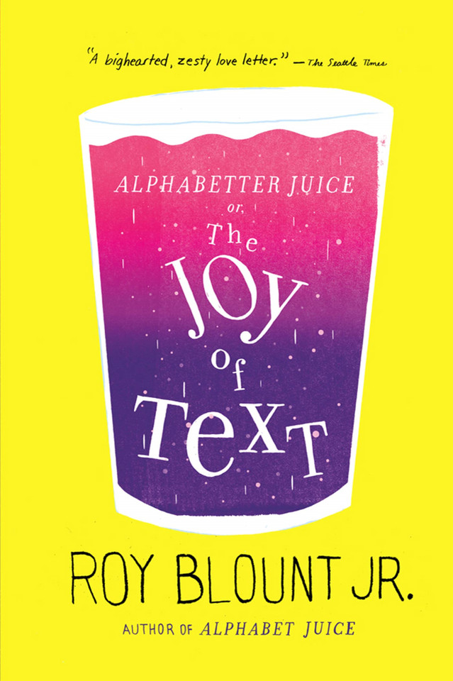 Alphabetter Juice: or, The Joy of Text book cover by Roy Blount, Jr., Jr.