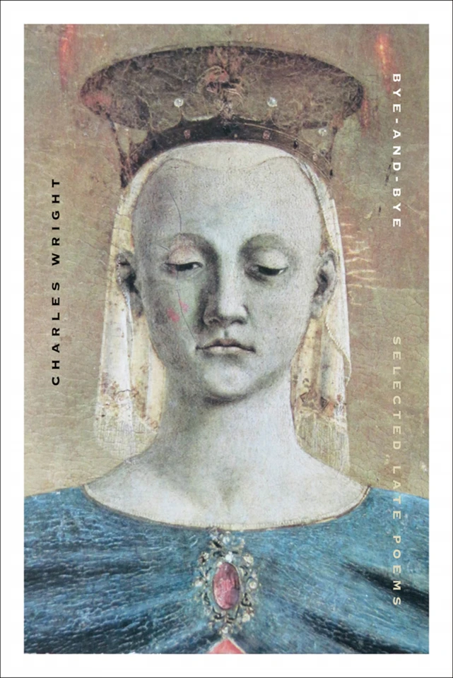 Bye-and-Bye: Selected Late Poems book cover by Charles Wright
