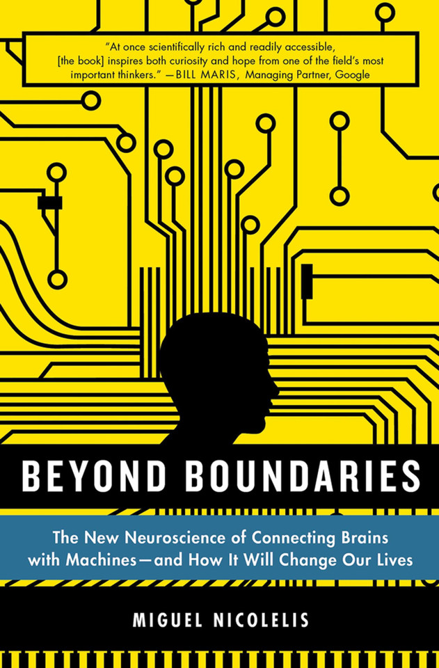Beyond Boundaries: The New Neuroscience of Connecting Brains with Machines---and How It Will Change Our Lives book cover by Miguel Nicolelis