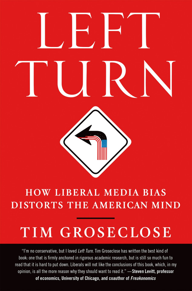 Left Turn: How Liberal Media Bias Distorts the American Mind book cover by Tim Groseclose, PhD