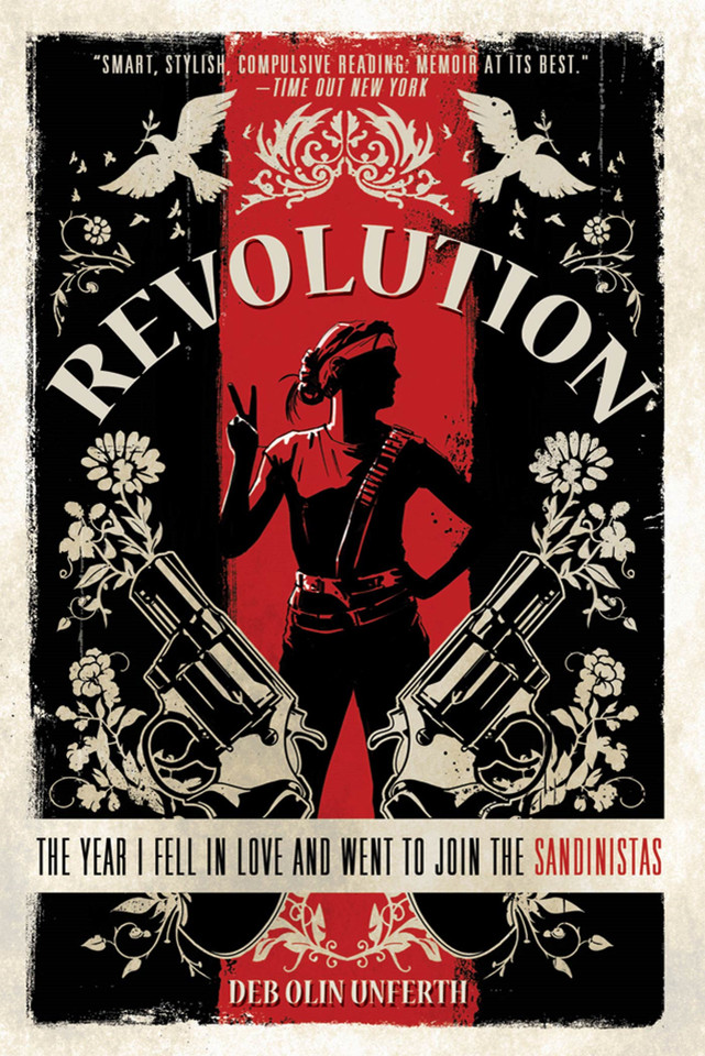 Revolution: The Year I Fell in Love and Went to Join the Sandinistas book cover by Deb Olin Unferth