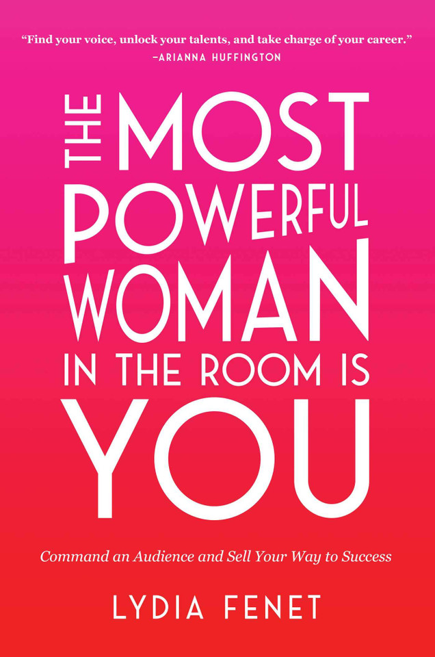 The Most Powerful Woman in the Room Is You: Command an Audience and Sell Your Way to Success - Cover
