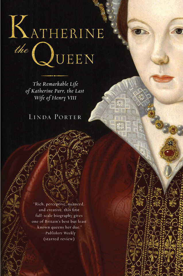 Katherine the Queen: The Remarkable Life of Katherine Parr, the Last Wife of Henry VIII book cover by Linda Porter