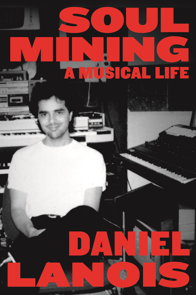 Soul Mining: A Musical Life book cover by Daniel Lanois