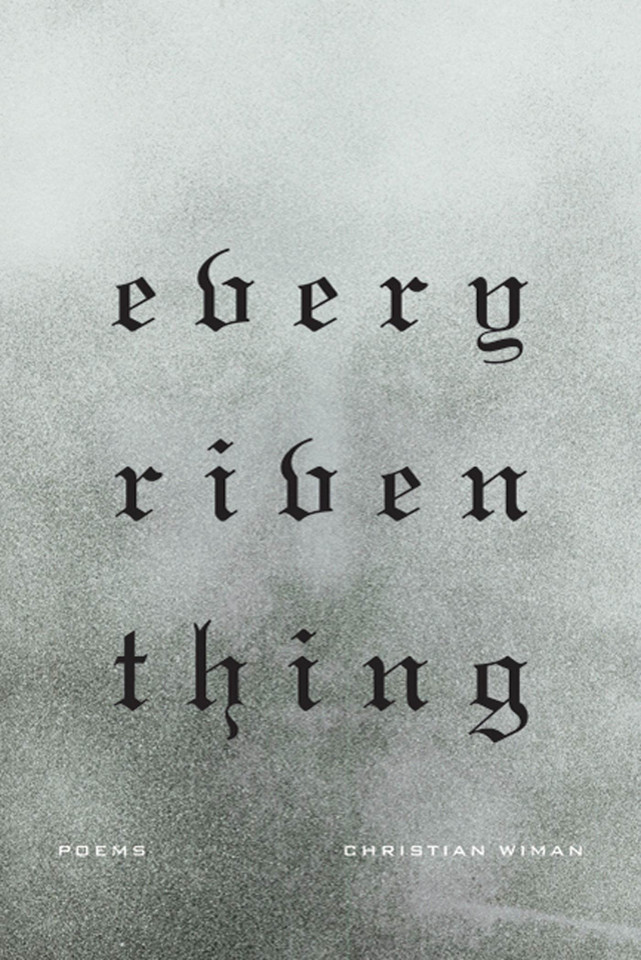 Every Riven Thing: Poems book cover by Christian Wiman