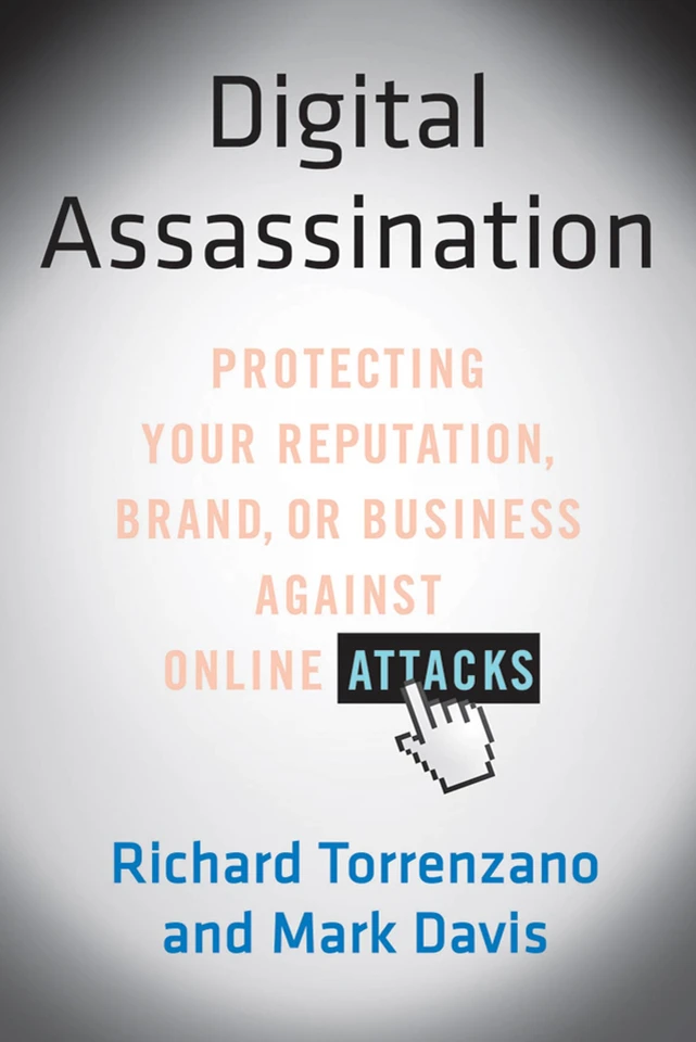 Digital Assassination: Protecting Your Reputation, Brand, or Business Against Online Attacks book cover by Richard Torrenzano, Mark Davis