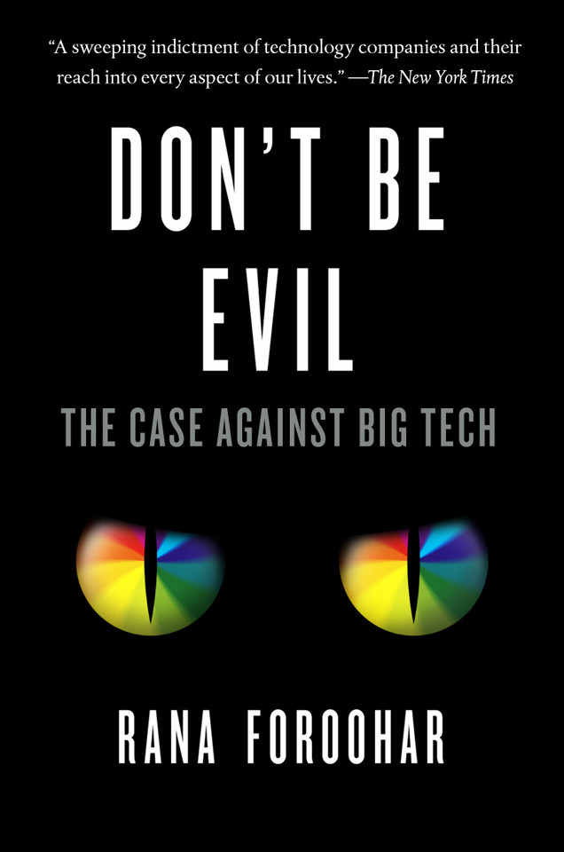Don't Be Evil: The Case Against Big Tech book cover by Rana Foroohar