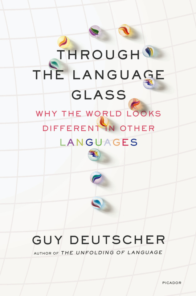 Through the Language Glass: Why the World Looks Different in Other Languages book cover by Guy Deutscher