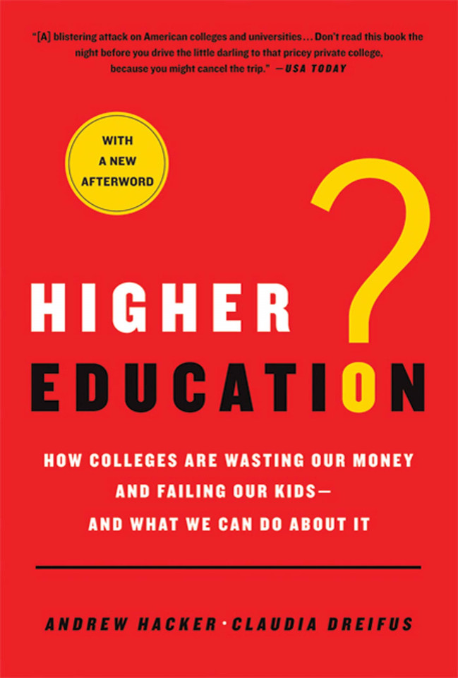 Higher Education?: How Colleges Are Wasting Our Money and Failing Our Kids---and What We Can Do About It book cover by Andrew Hacker, Claudia Dreifus