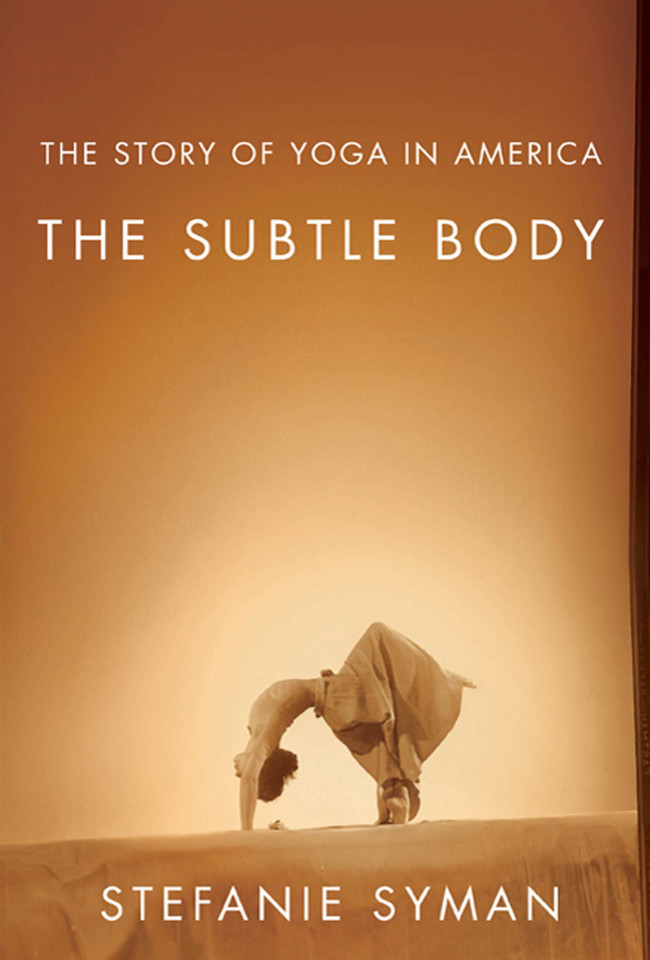 The Subtle Body: The Story of Yoga in America book cover by Stefanie Syman