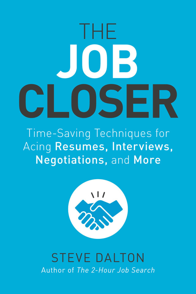 The Job Closer: Time-Saving Techniques for Acing Resumes, Interviews, Negotiations, and More - Cover