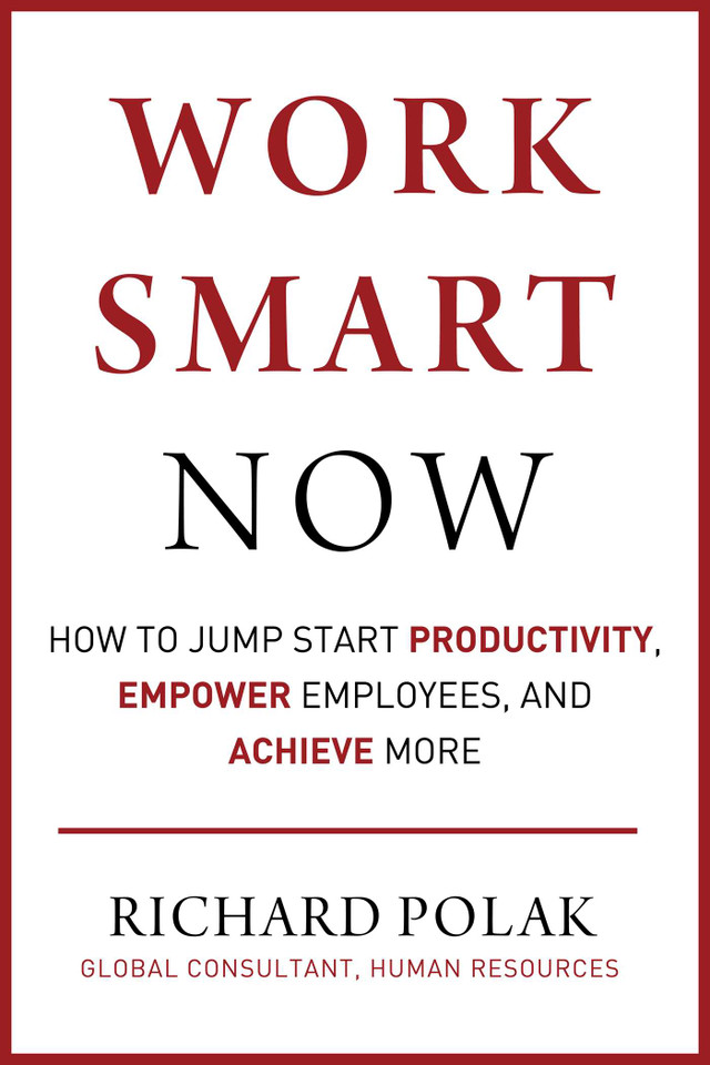 Work Smart Now: How to Jump Start Productivity, Empower Employees, and Achieve More book cover by Richard Polak
