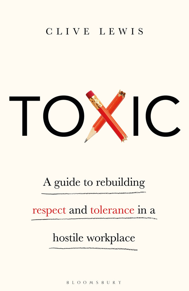 Toxic: A Guide to Rebuilding Respect and Tolerance in a Hostile Workplace book cover by Clive Lewis