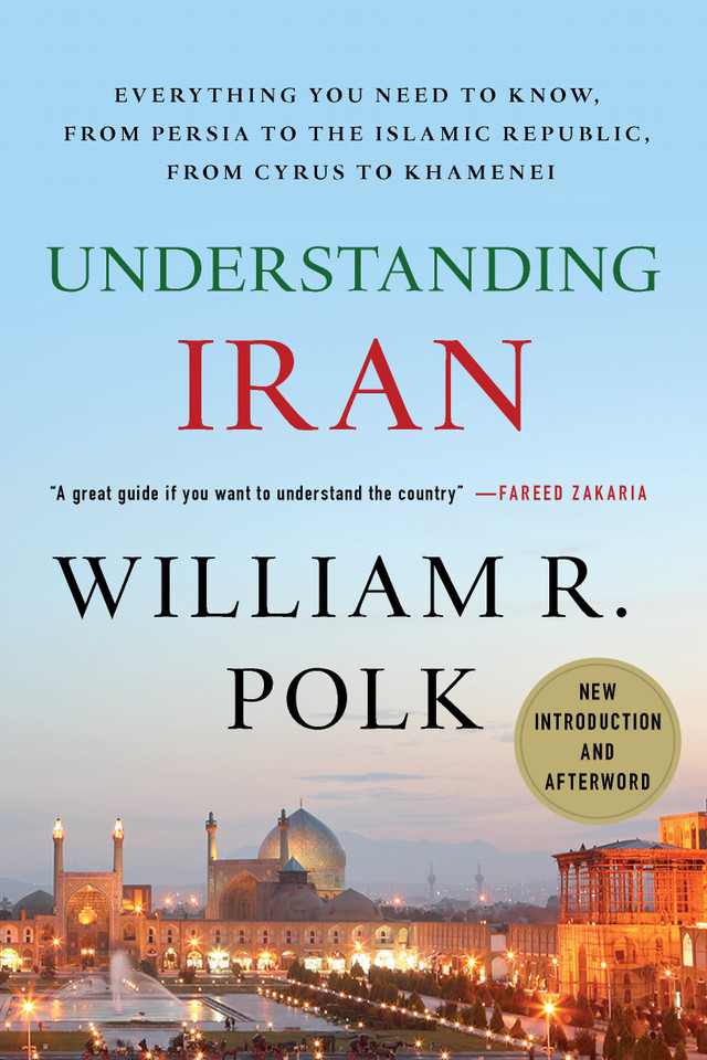 Understanding Iran: Everything You Need to Know, From Persia to the Islamic Republic, From Cyrus to Khamenei book cover by William R. Polk