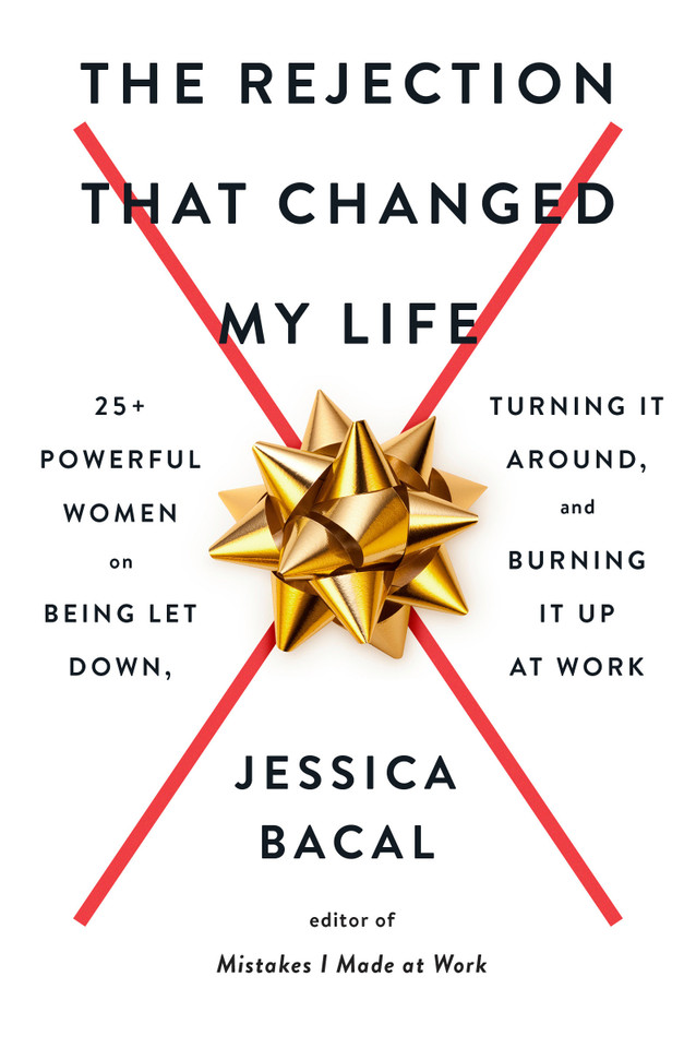 The Rejection That Changed My Life: 25+ Powerful Women on Being Let Down, Turning It Around, and Burning It Up at Work book cover by Jessica Bacal