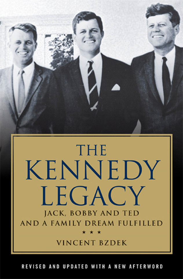 The Kennedy Legacy: Jack, Bobby and Ted and a Family Dream Fulfilled book cover by Vincent Bzdek