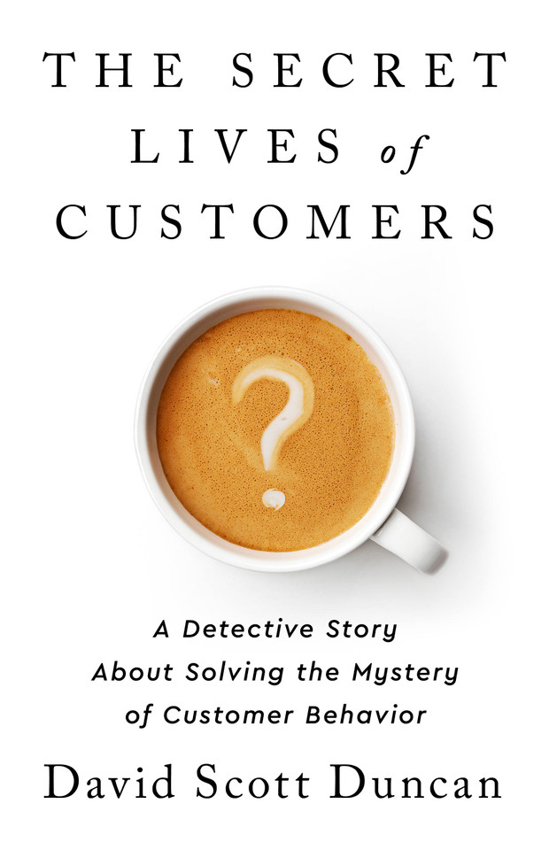 The Secret Lives of Customers: A Detective Story About Solving the Mystery of Customer Behavior book cover by David S Duncan