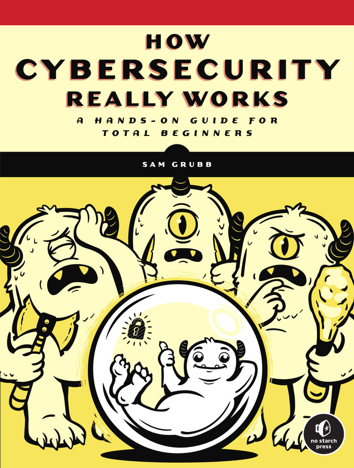 How Cybersecurity Really Works: A Hands-On Guide for Total Beginners book cover by Sam Grubb