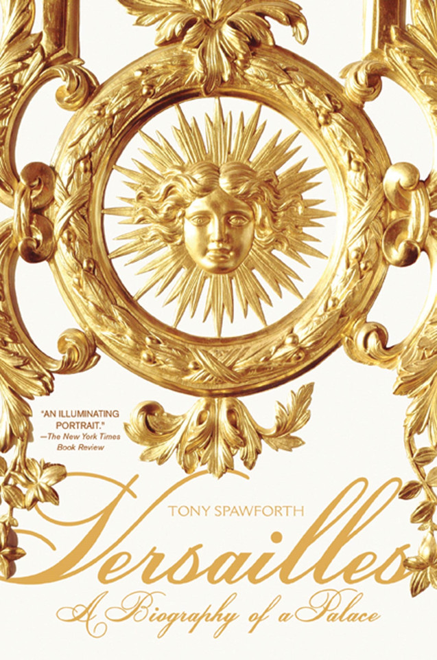 Versailles: A Biography of a Palace book cover by Tony Spawforth