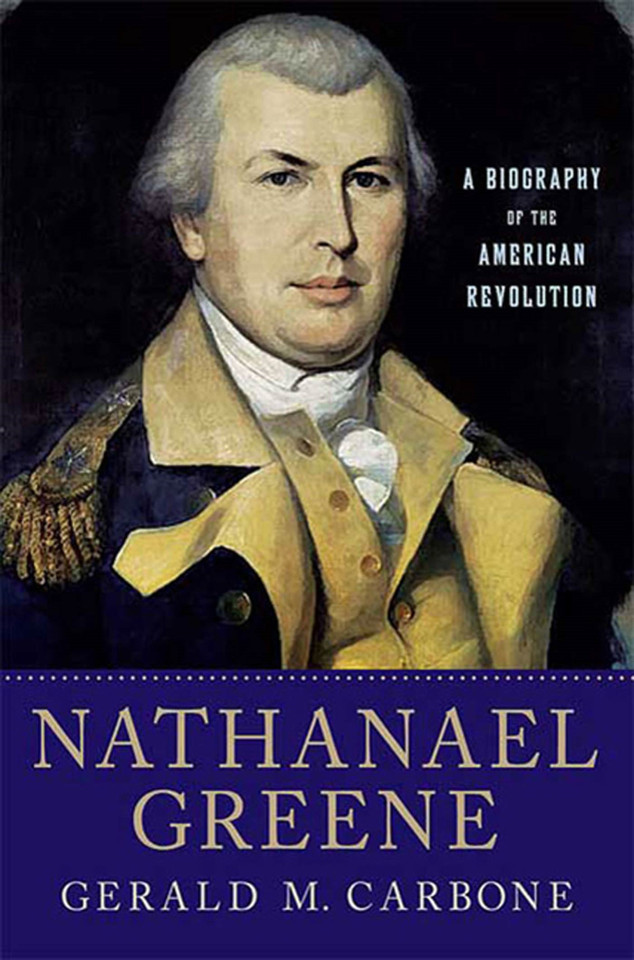 Nathanael Greene: A Biography of the American Revolution book cover by Gerald M. Carbone