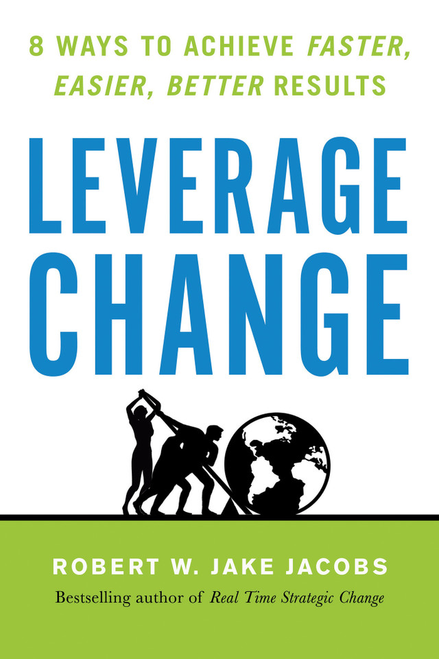 Leverage Change: 8 Ways to Achieve Faster, Easier, Better Results book cover by Robert W. Jake Jacobs