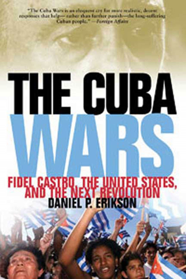 The Cuba Wars: Fidel Castro, the United States, and the Next Revolution book cover by Daniel P. Erikson