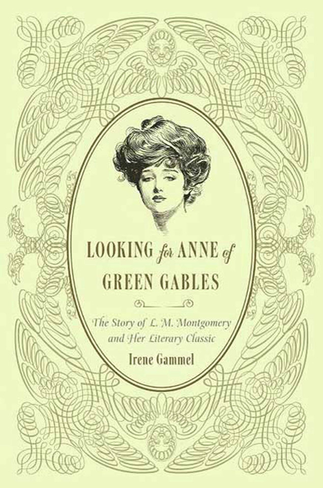 Looking for Anne of Green Gables: The Story of L. M. Montgomery and Her Literary Classic book cover by Irene Gammel