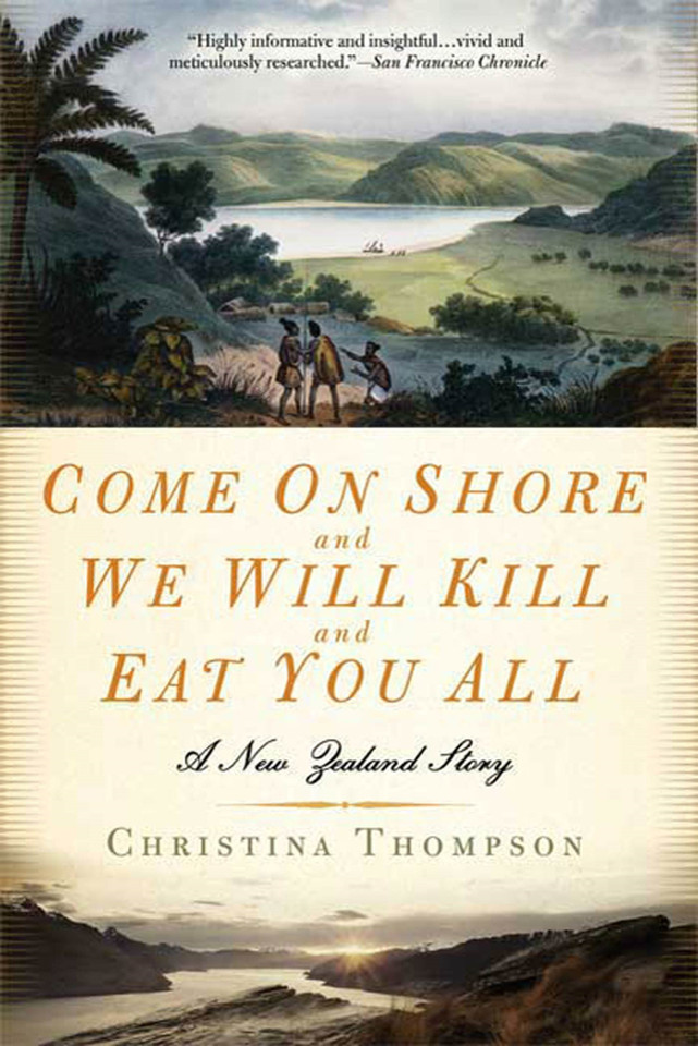 Come on Shore and We Will Kill and Eat You All: A New Zealand Story book cover by Christina Thompson