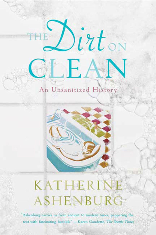 The Dirt on Clean: An Unsanitized History book cover by Katherine Ashenburg