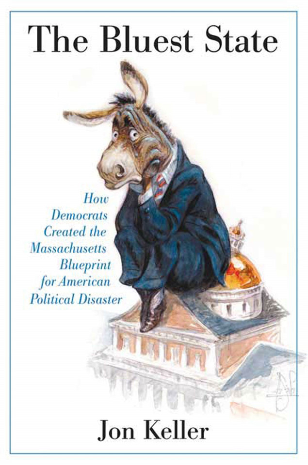 The Bluest State: How Democrats Created the Massachusetts Blueprint for American Political Disaster book cover by Jon Keller