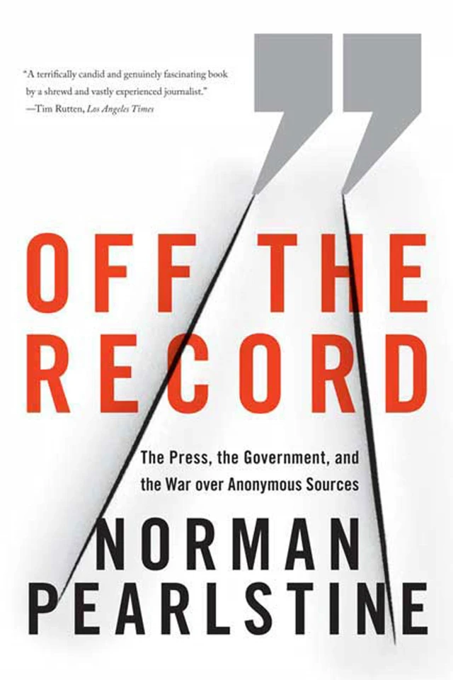 Off the Record: The Press, the Government, and the War over Anonymous Sources book cover by Norman Pearlstine