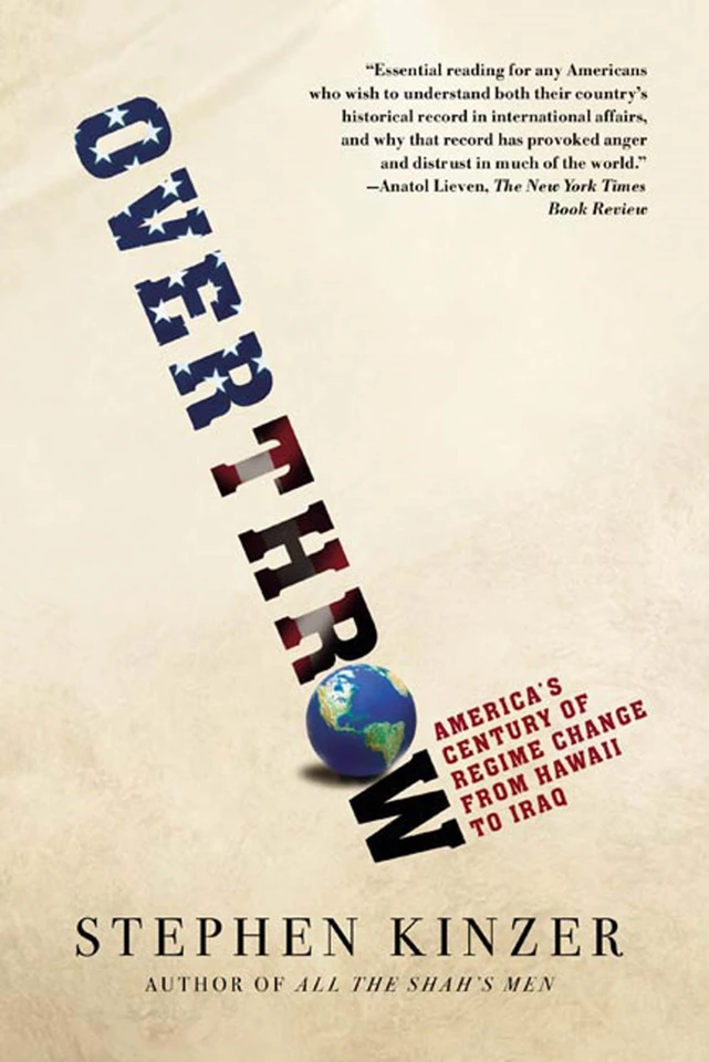 Overthrow: America's Century of Regime Change from Hawaii to Iraq book cover by Stephen Kinzer