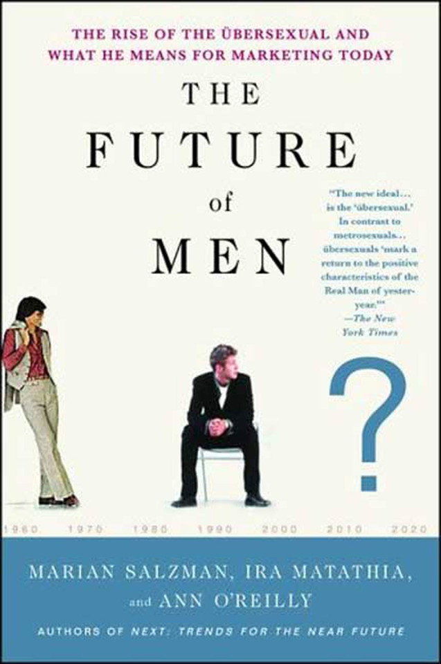 The Future of Men: The Rise of the Übersexual and What He Means for Marketing Today book cover by Marian Salzman, Ira Matathia, Ann O'Reilly