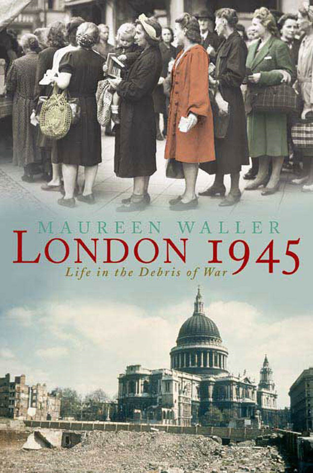 London 1945: Life in the Debris of War book cover by Maureen Waller