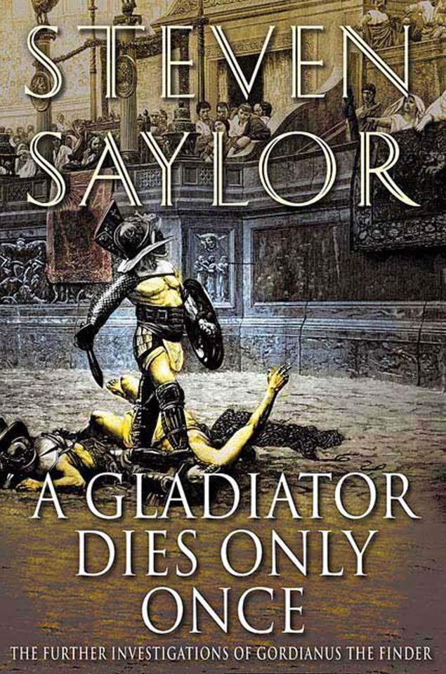 A Gladiator Dies Only Once: The Further Investigations of Gordianus the Finder (Novels of Ancient Rome #11) book cover by Steven Saylor