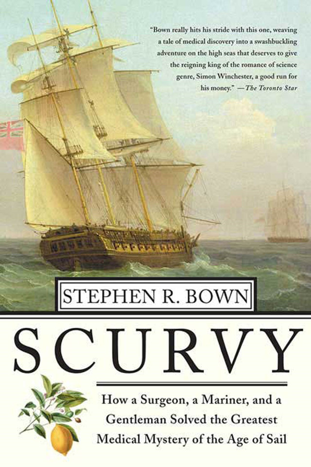 Scurvy: How a Surgeon, a Mariner, and a Gentlemen Solved the Greatest Medical Mystery of the Age of Sail book cover by Stephen R. Bown