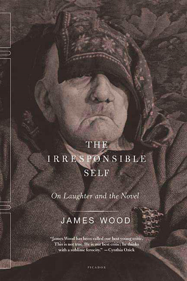 The Irresponsible Self: On Laughter and the Novel book cover by James Wood