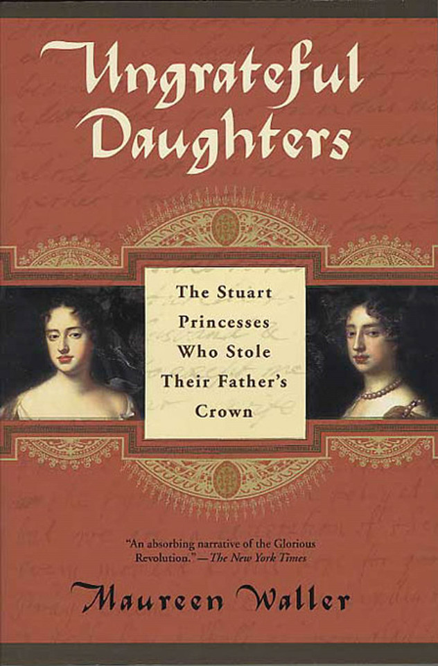 Ungrateful Daughters: The Stuart Princesses Who Stole Their Father's Crown book cover by Maureen Waller