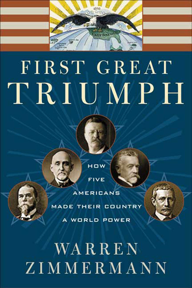 First Great Triumph: How Five Americans Made Their Country a World Power book cover by Warren Zimmermann