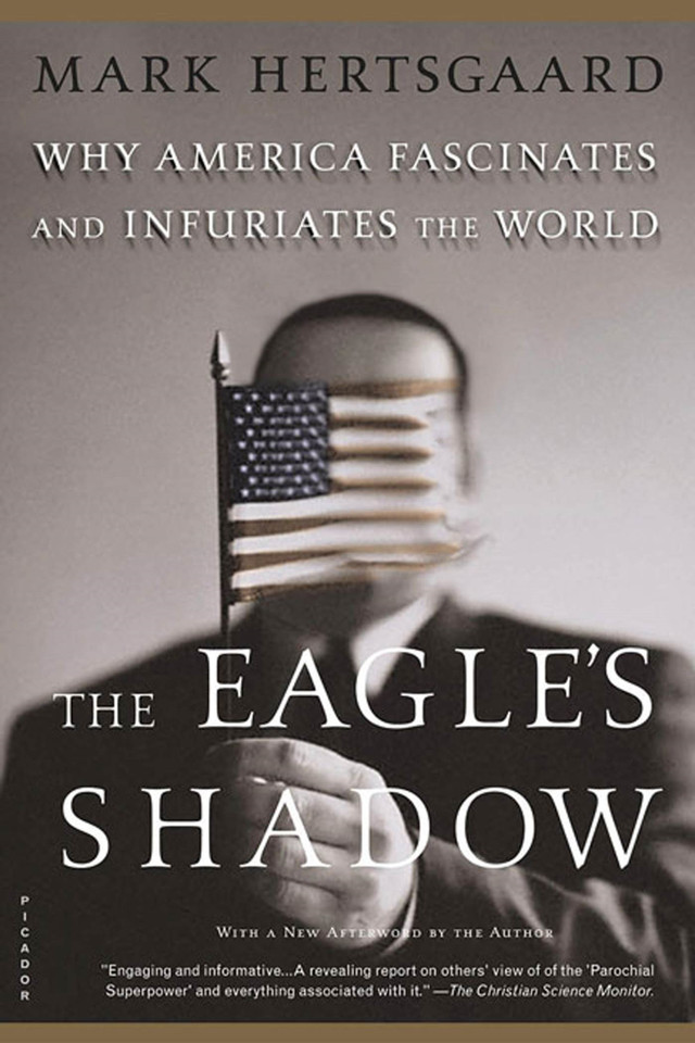 The Eagle's Shadow: Why America Fascinates and Infuriates the World book cover by Mark Hertsgaard
