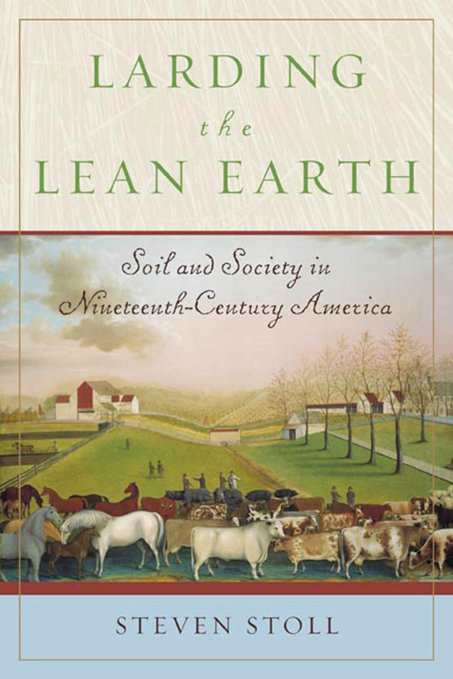 Larding the Lean Earth: Soil and Society in Nineteenth-Century America book cover by Steven Stoll