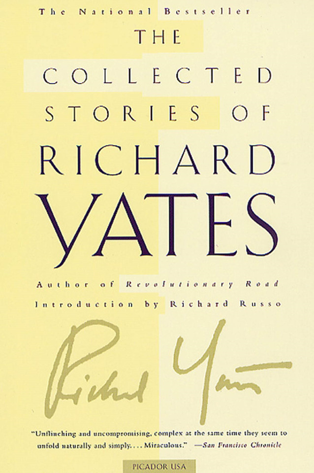The Collected Stories of Richard Yates: Short Fiction from the author of Revolutionary Road book cover by Richard Yates