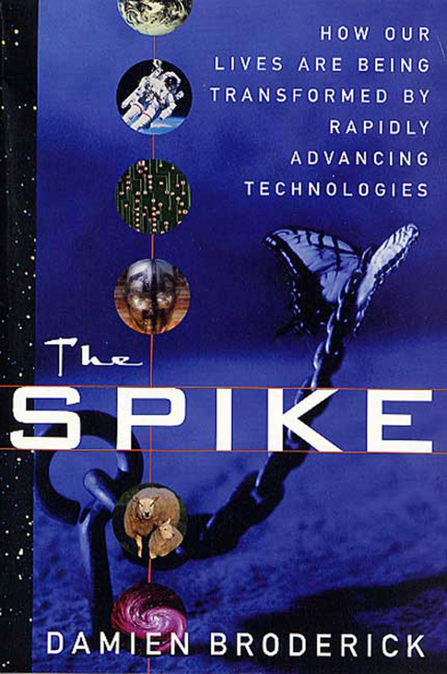 The Spike: How Our Lives Are Being Transformed By Rapidly Advancing Technologies book cover by Damien Broderick