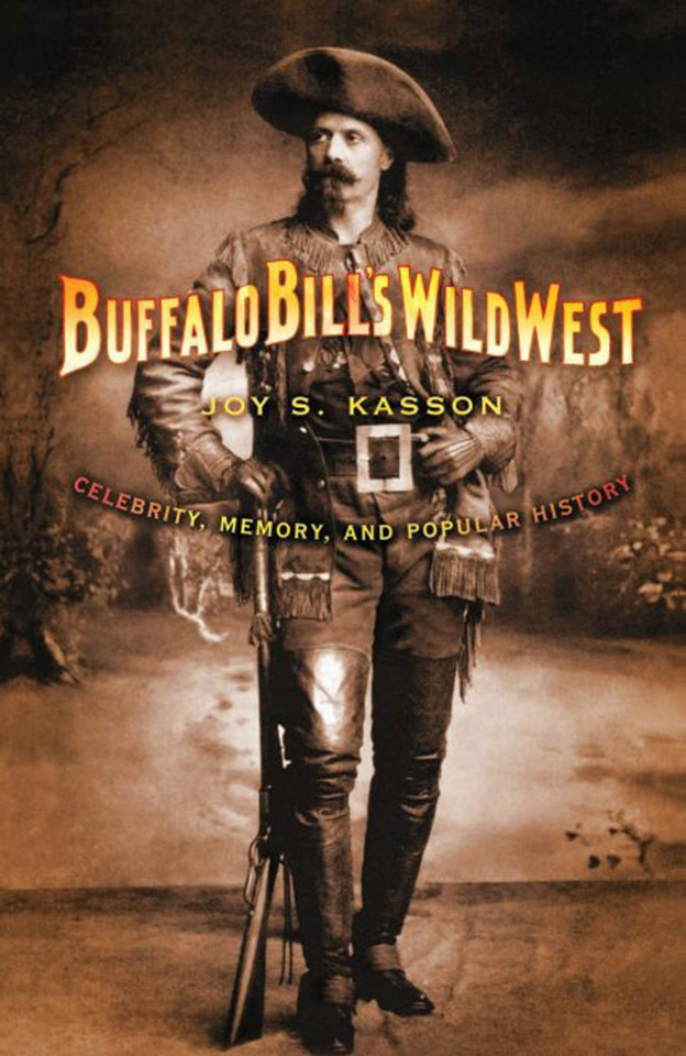 Buffalo Bill's Wild West: Celebrity, Memory, and Popular History book cover by Joy S. Kasson