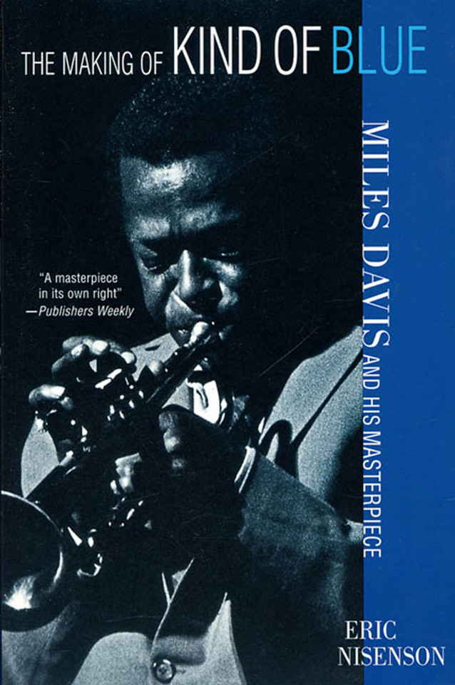 The Making of Kind of Blue: Miles Davis and His Masterpiece book cover by Eric Nisenson