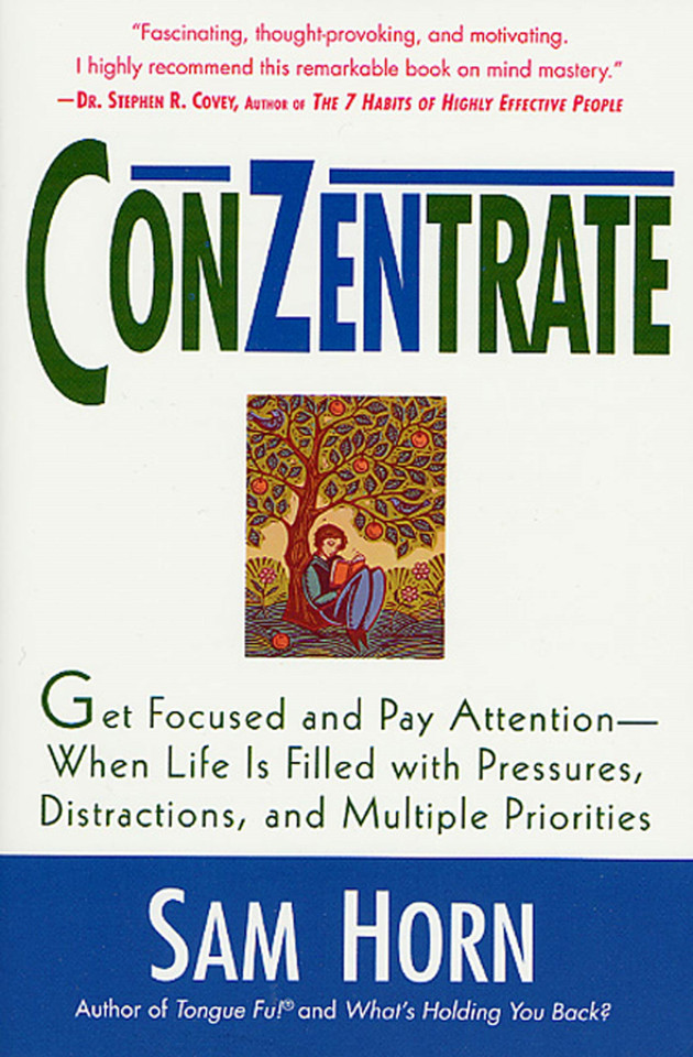 ConZentrate: Get Focused and Pay Attention--When Life Is Filled with Pressures, Distractions, and Multiple Priorities book cover by Sam Horn