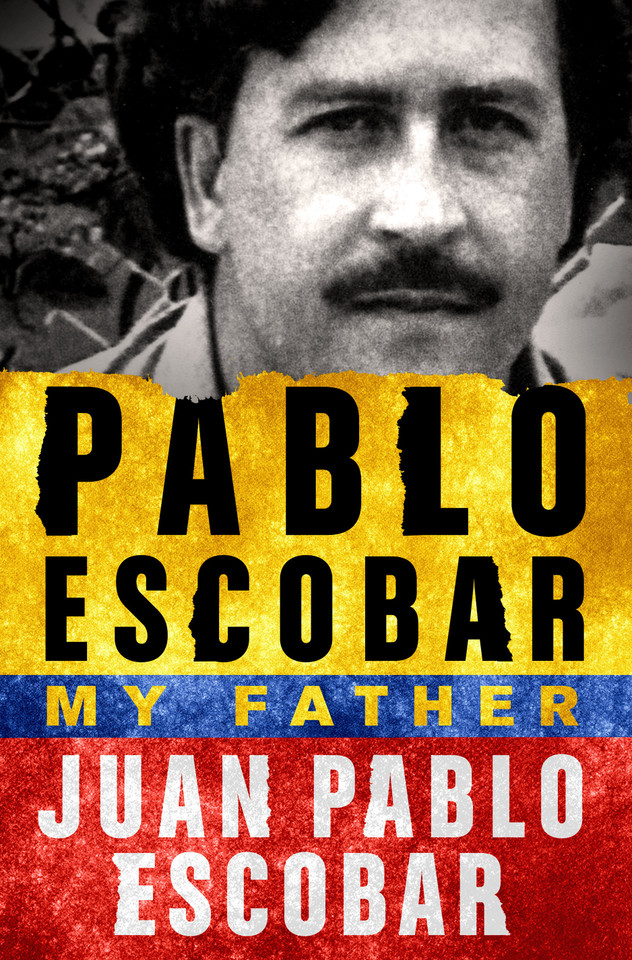 Pablo Escobar: My Father book cover by Juan Pablo Escobar